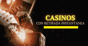 Casinos con Retirada Instantánea